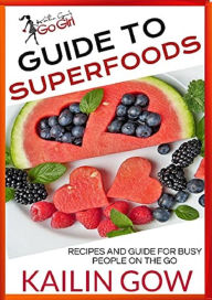 Title: Kailin Gow's Go Girl Guide to SUPERFOODS, Author: Kailin Gow