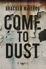 Title: Come to Dust, Author: Bracken MacLeod