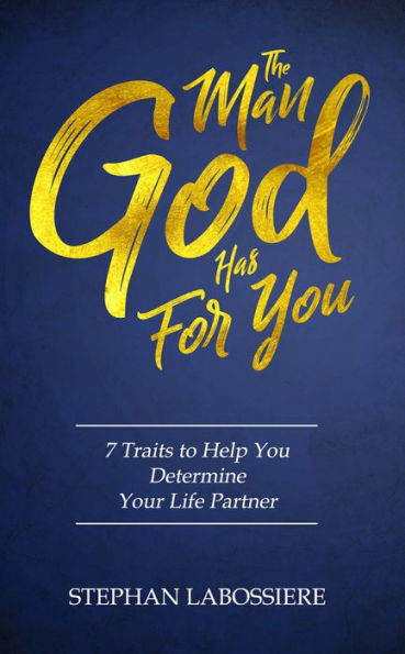 Man God Has For You: 7 Traits To Help You Determine Your Life Partner