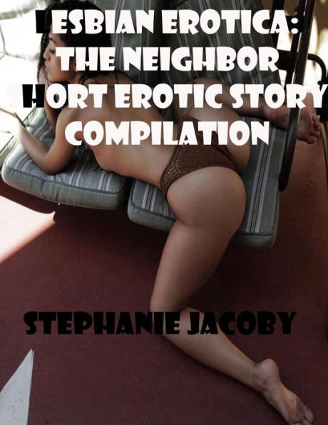 Lesbian Erotica: The neighbor Short Erotic story compilation