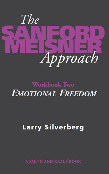 The Sanford Meisner Approach -- Workbook Two: Emotional Freedom