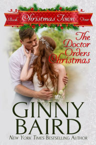 Title: The Doctor Orders Christmas (Christmas Town, Book 4), Author: Ginny Baird