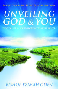 Title: UNVEILING GOD & YOU, Author: BISHOP EZIMAH ODEN