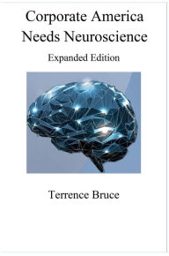 Title: Corporate America Needs Neuroscience Nook, Author: Terrence Bruce