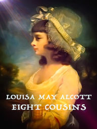 Title: Louisa May Alcott Eight Cousins, Author: Louisa May Alcott