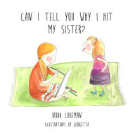 Title: Can I Tell You Why I Hit My Sister?, Author: Noah Lukeman