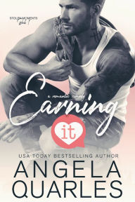 Title: Earning It: A Romantic Comedy, Author: Angela Quarles
