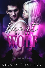 Title: Heart of the Wolf (The Heart Chronicles #1), Author: Alyssa Rose Ivy