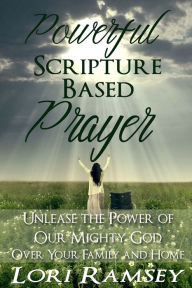 Title: Powerful Scripture Based Prayer, Author: Lori Ramsey