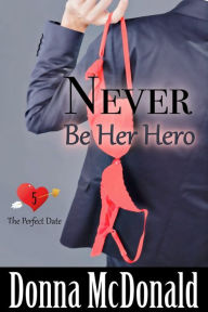 Title: Never Be Her Hero, Author: Donna McDonald