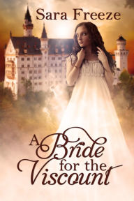 Title: A Bride for the Viscount, Author: Sara Freeze