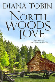 Title: North Woods Love, Author: Diana Tobin