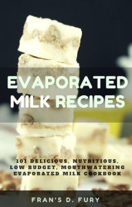 Title: Evaporated Milk Recipes: 101 Delicious, Nutritious, Low Budget, Mouthwatering Evaporated Milk Cookbook, Author: SchwyzerÃrgeli-Duett Schmidig-Gwerder