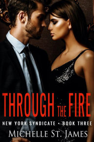 Title: Through the Fire: An Enemies to Lovers Dark Mafia Romance, Author: Michelle St. James