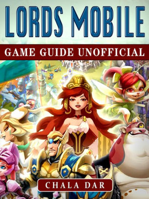 Lords Mobile Game Guide Unofficialnook Book - 