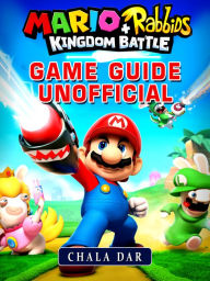 Title: Mario + Rabbids Kingdom Battle Game Guide Unofficial, Author: Hein K” Tz