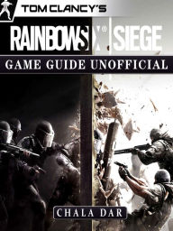 Title: Tom Clancys Rainbow 6 Siege Game Guide Unofficial, Author: Hein K” Tz