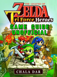 Title: Legend of Zelda Tri Force Heroes Game Guide Unofficial, Author: Hein K” Tz