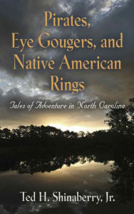 Title: Pirates, Eye Gougers, and Native American Rings, Author: Ted H. Shinaberry Jr.