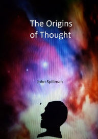 Title: The Origins of Thought, Author: John V. Spillman