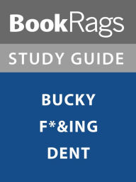 Title: Summary & Study Guide: Bucky F*&ing Dent, Author: BookRags