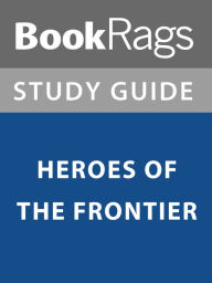 Title: Summary & Study Guide: Heroes of the Frontier, Author: BookRags