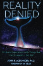 Reality Denied: Firsthand Experiences with Things that Cant Happen But Did