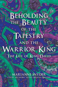 Title: Beholding the Beauty of the Tapestry and the Warrior King, Author: MARIANNE SNYDER