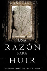 Title: Una Razon para Huir (Un Misterio de Avery BlackLibro 2), Author: Blake Pierce