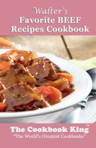 Title: Walters Favorite BEEF Recipes Cookbook, Author: The Cookbook King