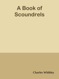 Title: A Book of Scoundrels, Author: Charles Whibley