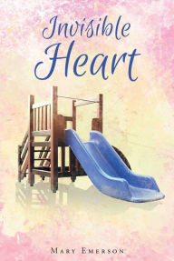 Title: Invisible Heart: Finding God's Heart, Author: Mary Emerson