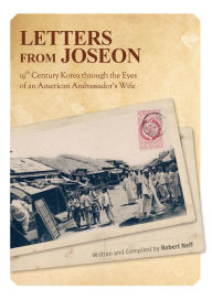 Title: Letters From Joseon: 19th Century Korea through the Eyes of an American Ambassador's Wife, Author: Robert Neff