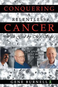 Title: Conquering a Relentless Cancer: With God By My Side, Author: Gene Burnell