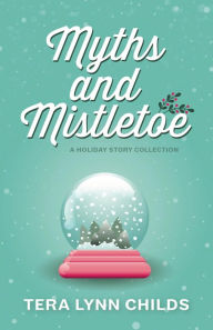 Title: Myths and Mistletoe, Author: Tera Lynn Childs