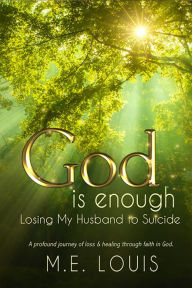 Title: God is Enough: Losing My Husband to Suicide, Author: M.E. Louis