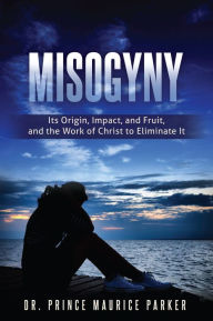 Title: Misogyny, Author: Dr. Prince Maurice Parker