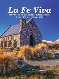 Title: La Fe Viva: Devociones catolica diarias para Enero, Febrero, Marzo 2018, Author: Marina Herrera