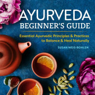 Title: Ayurveda Beginner's Guide: Essential Ayurvedic Principles and Practices to Balance and Heal Naturally, Author: Hana Nitsche