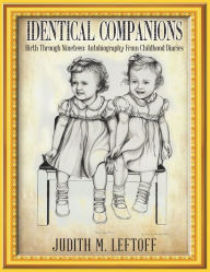 Title: Identical Companions: Birth Through Nineteen: Autobiography From Childhood Diaries, Author: Judith Leftoff