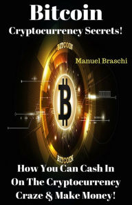 Title: Bitcoin Cryptocurrency Secrets! How You Can Cash In On The Cryptocurrency Craze & Make Money! AAA+++, Author: Elias Khayat