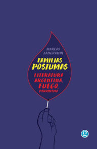 Title: Familias postumas. Literatura argentina, fuego y peronismo., Author: Marcos Zangrandi