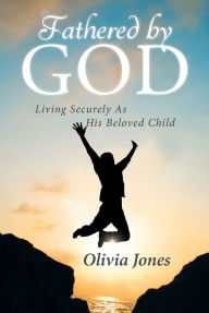 Title: Fathered By God: Living Securely As His Beloved Child, Author: Laura Smith Borrman