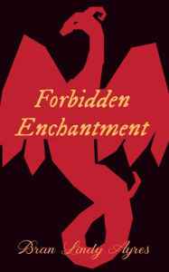 Title: Forbidden Enchantment, Author: Bran Lindy Ayres