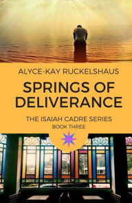 Title: Springs of Deliverance, Author: Alyce-Kay Ruckelshaus