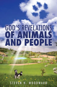 Title: God's Revelations Of Animals And People, Author: Steven H. Woodward