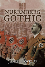 Title: Nuremberg Gothic, Author: Jamie Hawkins