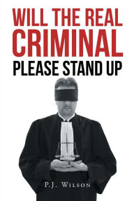 Title: Will the Real Criminal Please Stand Up, Author: P.J.  Wilson