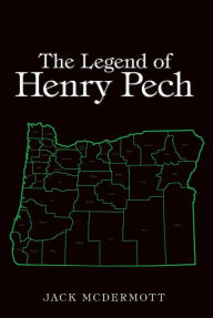 Title: The Legend of Henry Pech, Author: Jack McDermott