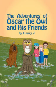 Title: The Adventures of Oscar the Owl and His Friends, Author: Henry J